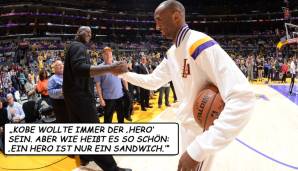 "Kobe wollte immer der 'Hero' sein. Aber wie heißt es so schön: 'Ein Hero ist nur ein Sandwich.'"