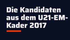 2017 gewann Kuntz mit der U21 die Europameisterschaft. Gut möglich, dass er als Belohnung auch drei Spieler aus dem EM-Kader von 2017 nominiert. Die Kandidaten.