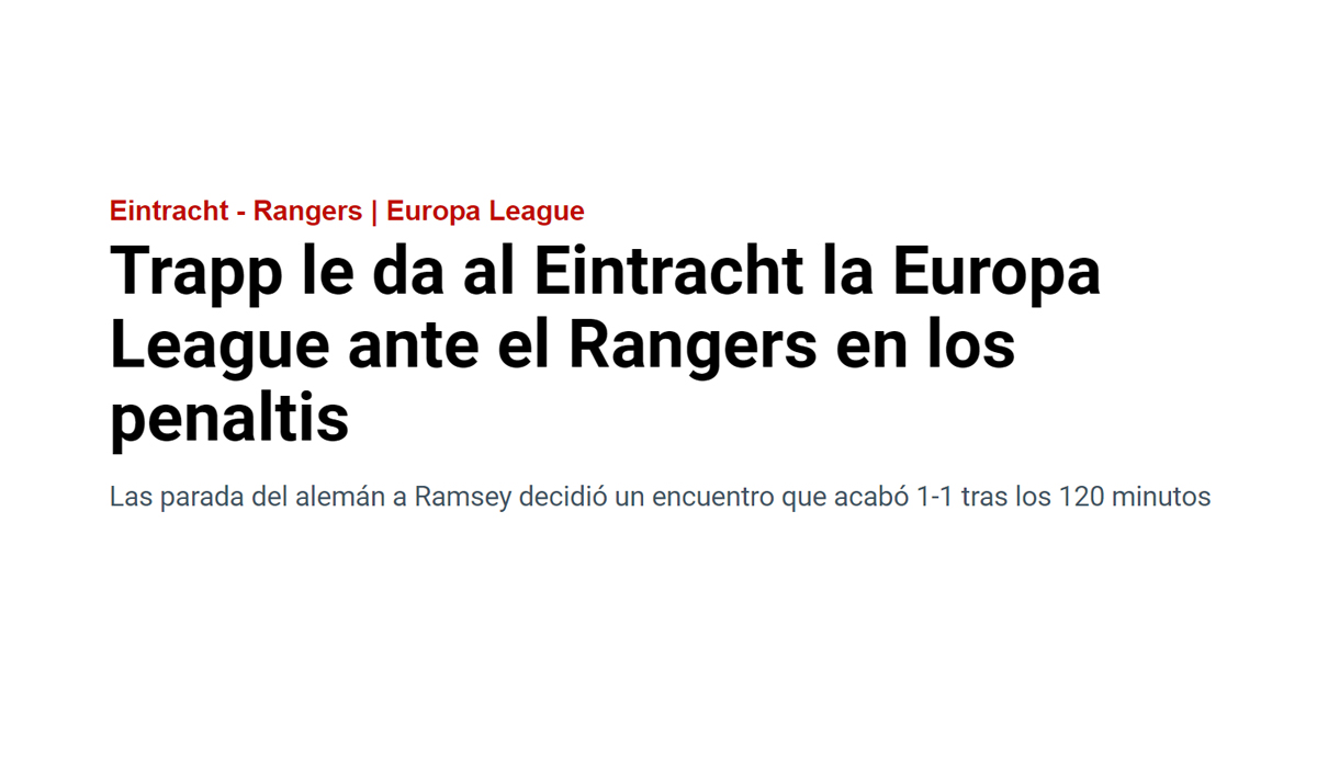 Marca: "Trapp schenkt Eintracht Europa-League-Sieg gegen Rangers im Elfmeterschießen. Die Rettung des Deutschen gegen den Elfmeter von Ramsey entschied ein Spiel, das nach 120 Minuten 1:1 endete."