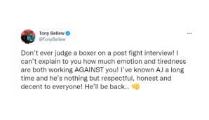 Tony Bellew (Ex-Boxer und Experte): "Urteilt niemals über einen Boxer wegen eines Interviews nach dem Kampf. Die Emotionen und Müdigkeit arbeiten gegen dich. Ich kenne AJ seit langem und er war immer respektvoll, ehrlich und nett. Er wird zurückkommen."