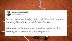 "Rekorde sind da, um gebrochen zu werden. Aber niemand bricht Nadals Rekord bei Roland Garros. Wie hoch die Zahl seiner Titel auch sein wird: Sie bleibt für die Ewigkeit, oder zumindest bis die Sonne verglüht." Christopher Clarey (New York Times)